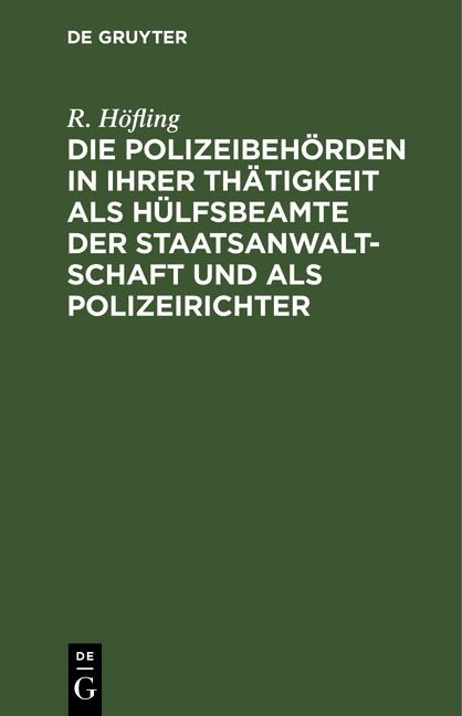 Produktbild: Die Polizeibeh&ouml;rden in ihrer Th&auml;tigkeit als H&uuml;lfsbeamte der Staatsanwaltschaft und als Polizeirichter