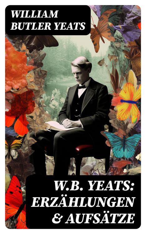 Produktbild: W.B. Yeats: Erz&auml;hlungen & Aufs&auml;tze