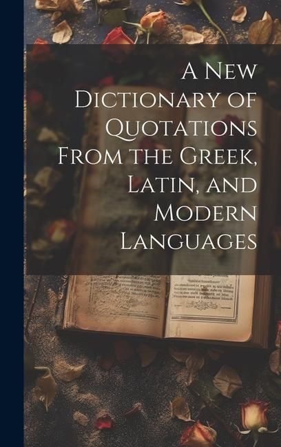 Produktbild: A new Dictionary of Quotations From the Greek, Latin, and Modern Languages