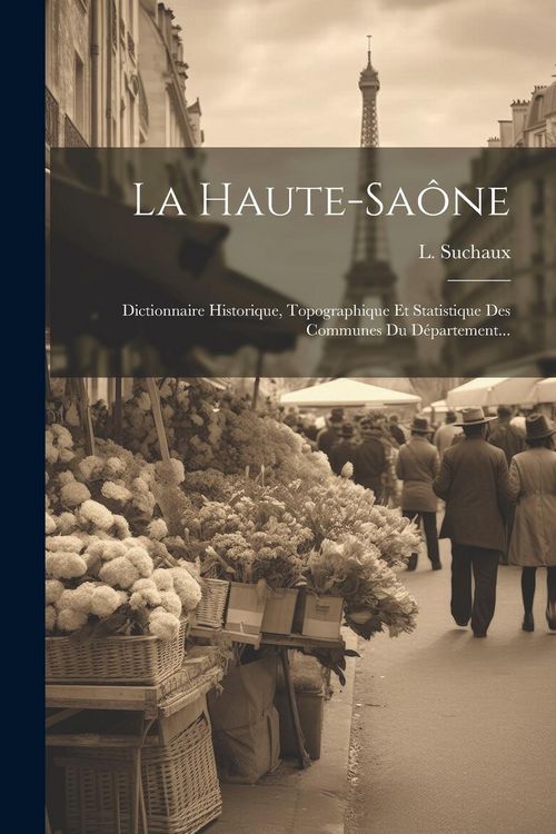 Produktbild: La Haute-sa&ocirc;ne: Dictionnaire Historique, Topographique Et Statistique Des Communes Du D&eacute;partement...