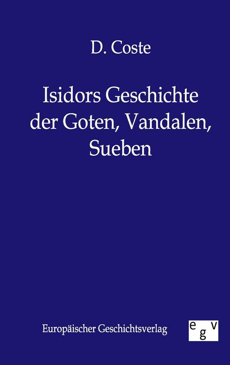 Produktbild: Isidors Geschichte der Goten, Vandalen, Sueben