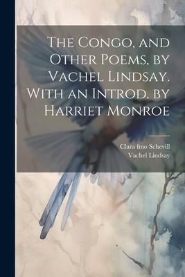 Produktbild: The Congo, and Other Poems, by Vachel Lindsay. With an Introd. by Harriet Monroe