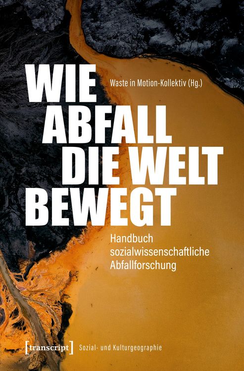 Produktbild: Wie Abfall die Welt bewegt - Handbuch sozialwissenschaftliche Abfallforschung