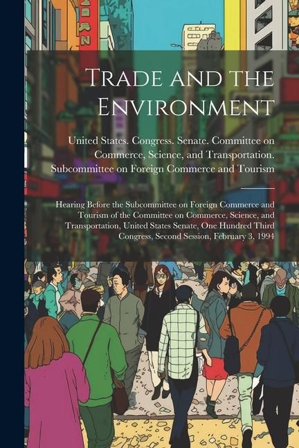 Produktbild: Trade and the Environment: Hearing Before the Subcommittee on Foreign Commerce and Tourism of the Committee on Commerce, Science, and Transportat