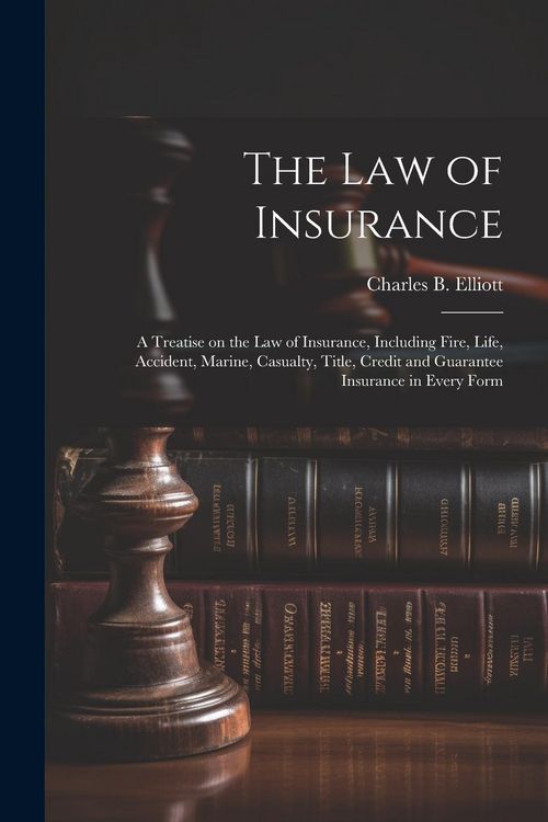 Produktbild: The law of Insurance: A Treatise on the law of Insurance, Including Fire, Life, Accident, Marine, Casualty, Title, Credit and Guarantee Insu