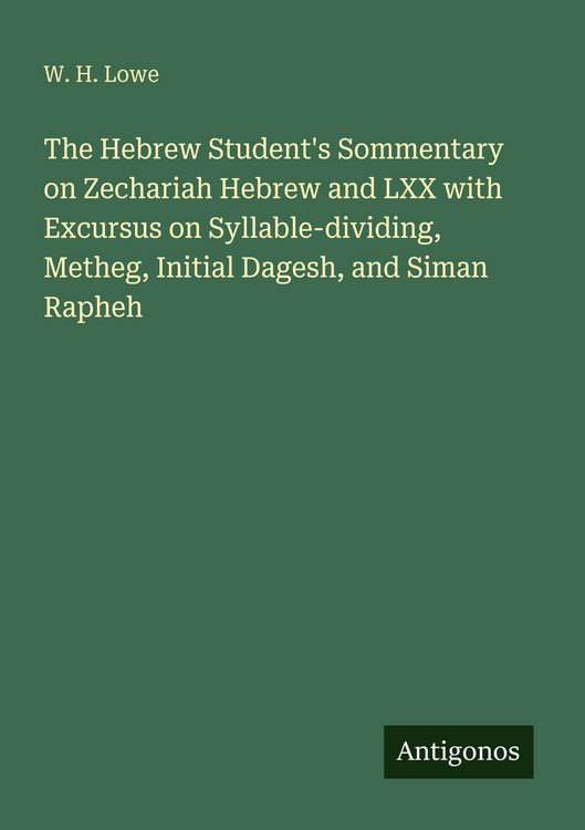 Produktbild: The Hebrew Student's Sommentary on Zechariah Hebrew and LXX with Excursus on Syllable-dividing, Metheg, Initial Dagesh, and Siman Rapheh