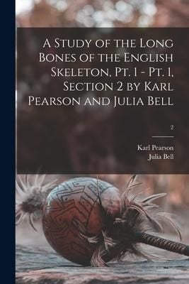 Produktbild: A Study of the Long Bones of the English Skeleton, Pt. 1 - Pt. 1, Section 2 by Karl Pearson and Julia Bell; 2