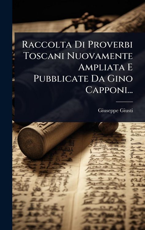Produktbild: Raccolta Di Proverbi Toscani Nuovamente Ampliata E Pubblicate Da Gino Capponi...