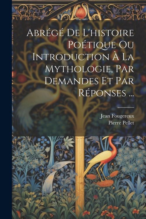 Produktbild: Abr&eacute;g&eacute; De L'histoire Po&eacute;tique Ou Introduction &Agrave; La Mythologie, Par Demandes Et Par R&eacute;ponses ...