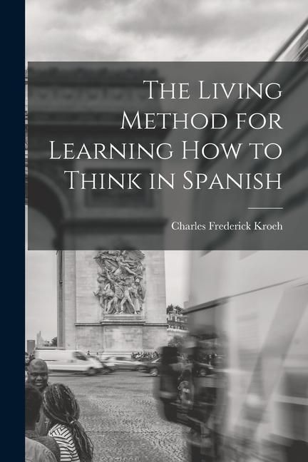 Produktbild: The Living Method for Learning How to Think in Spanish