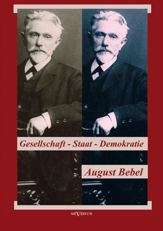 Produktbild: Bebel, A: August Bebel: &Uuml;ber Gesellschaft, Staat, Demokratie