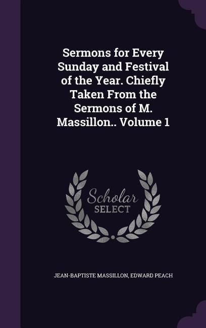 Produktbild: Sermons for Every Sunday and Festival of the Year. Chiefly Taken From the Sermons of M. Massillon.. Volume 1