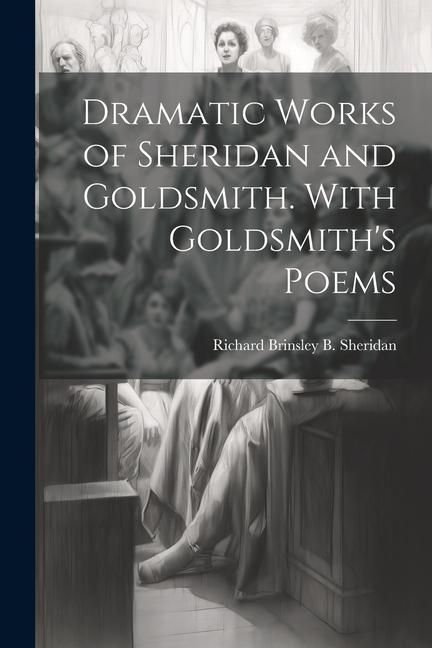Produktbild: Dramatic Works of Sheridan and Goldsmith. With Goldsmith's Poems