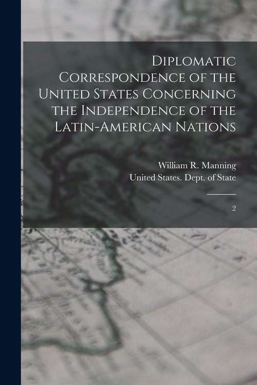 Produktbild: Diplomatic Correspondence of the United States Concerning the Independence of the Latin-American Nations: 2