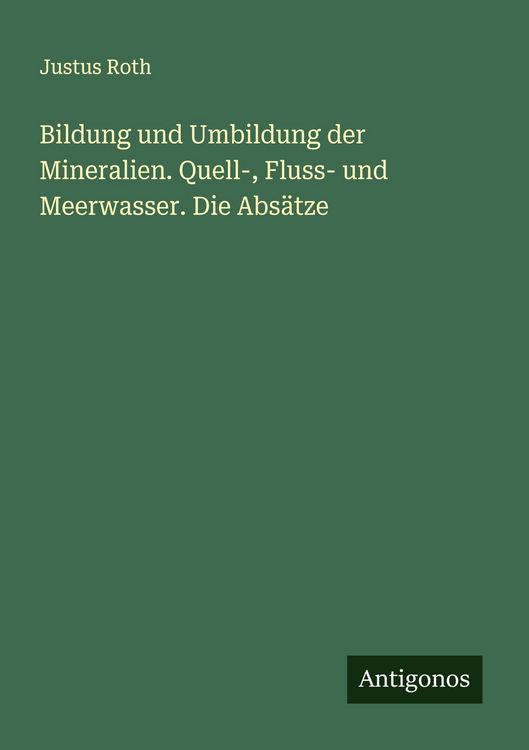 Produktbild: Bildung und Umbildung der Mineralien. Quell-, Fluss- und Meerwasser. Die Abs&auml;tze
