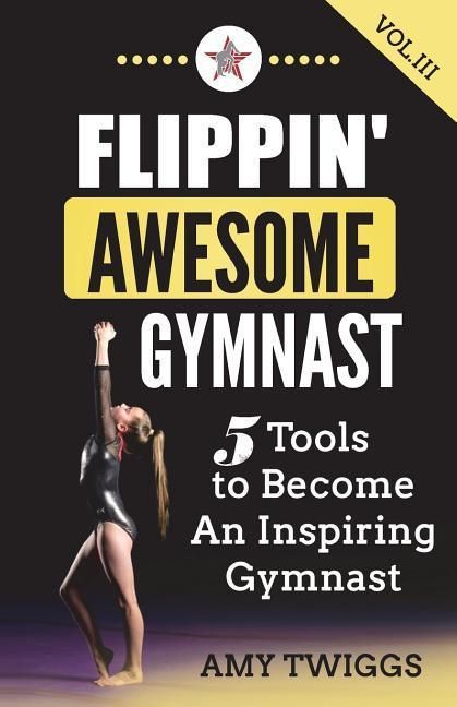 Produktbild: Flippin' Awesome Gymnast Vol. III: 5 Tools to Become An Inspiring Gymnast