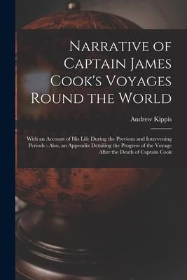 Produktbild: Narrative of Captain James Cook's Voyages Round the World [microform]: With an Account of His Life During the Previous and Intervening Periods: Also,