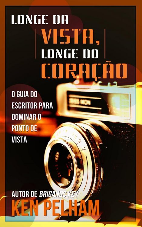 Produktbild: Longe da Vista, Longe do Cora&ccedil;&atilde;o: O Guia do Escritor para Dominar o Ponto de Vista