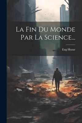 Produktbild: La Fin Du Monde Par La Science...