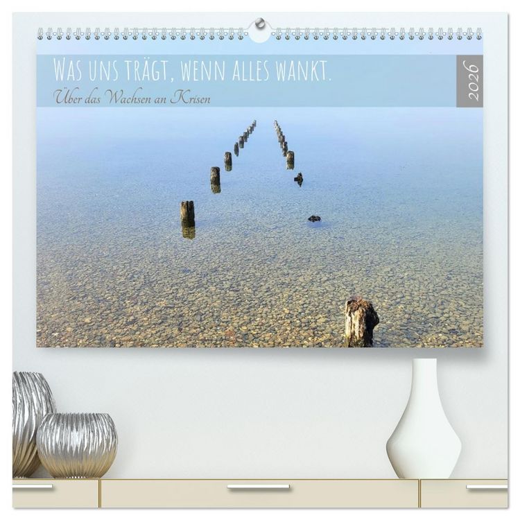 Produktbild: Was uns tr&auml;gt, wenn alles wankt. &Uuml;ber das Wachsen an Krisen (hochwertiger Premium Wandkalender 2026 DIN A2 quer), Kunstdruck in Hochglanz