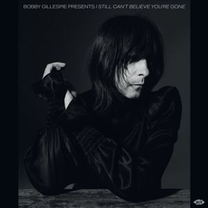 Produktbild: Bobby Gillespie Presents: I Still Cant Believe Yo
