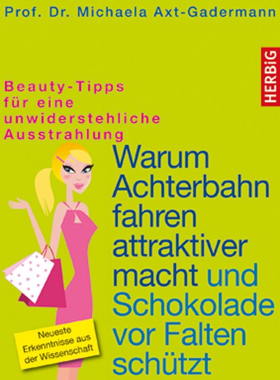 Produktbild: Warum Achterbahn fahren attraktiver macht und Schokolade vor Falten sch&uuml;tzt