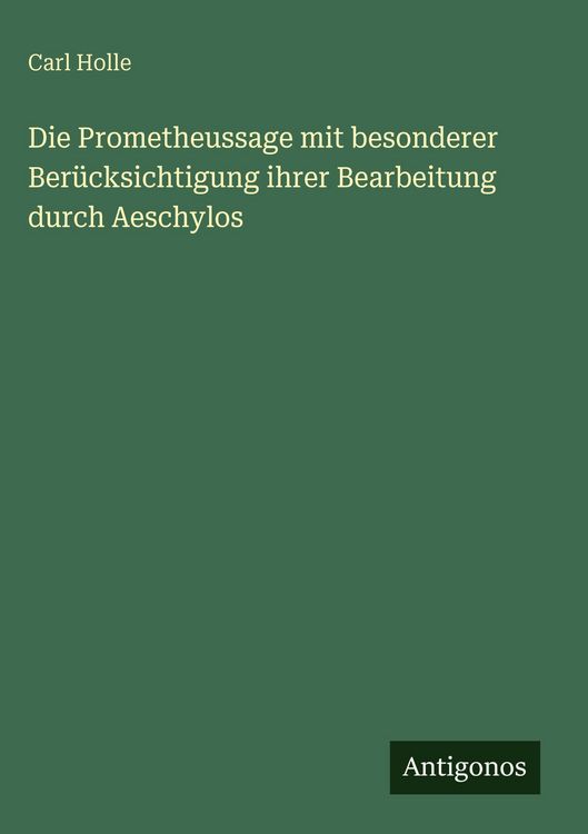 Produktbild: Die Prometheussage mit besonderer Ber&uuml;cksichtigung ihrer Bearbeitung durch Aeschylos