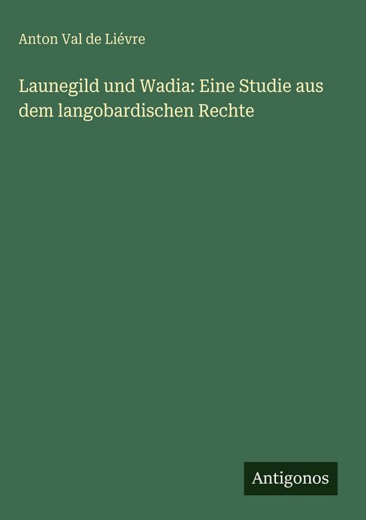 Produktbild: Launegild und Wadia: Eine Studie aus dem langobardischen Rechte