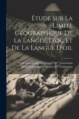 Produktbild: &Eacute;tude sur la Limite G&eacute;ographique de la Langue d'oc et de la Langue d'oil