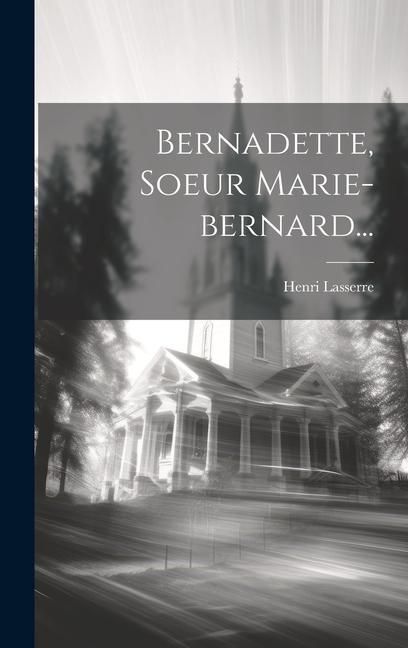 Produktbild: Bernadette, Soeur Marie-bernard...