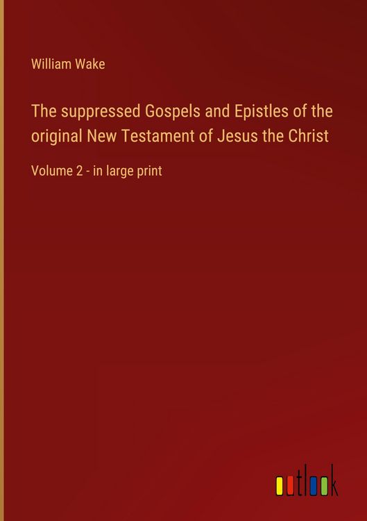 Produktbild: The suppressed Gospels and Epistles of the original New Testament of Jesus the Christ