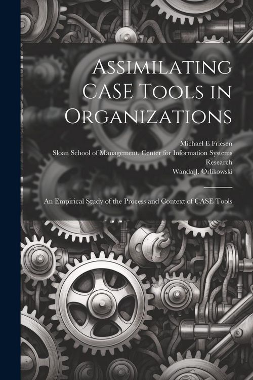 Produktbild: Assimilating CASE Tools in Organizations: An Empirical Study of the Process and Context of CASE Tools