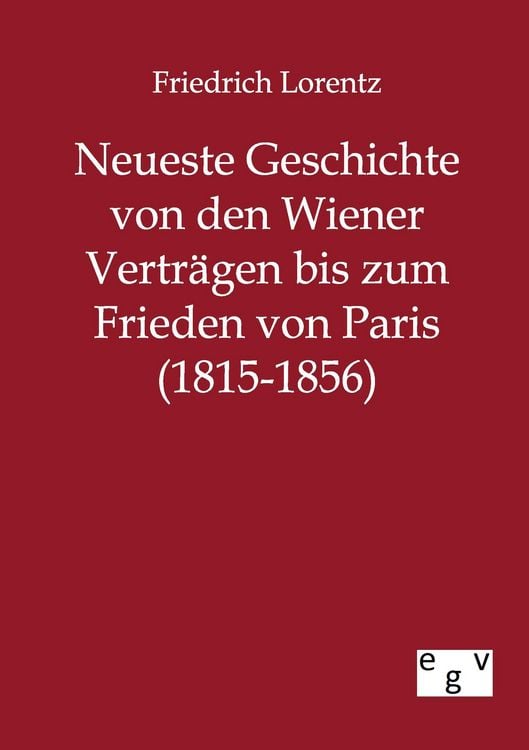 Produktbild: Neueste Geschichte von den Wiener Vertr&auml;gen bis zum Frieden von Paris (1815-1856)
