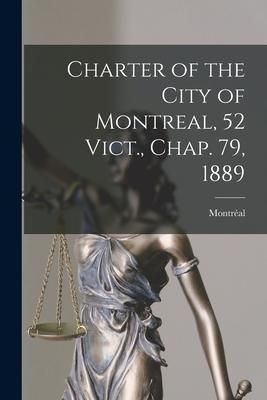 Produktbild: Charter of the City of Montreal, 52 Vict., Chap. 79, 1889 [microform]