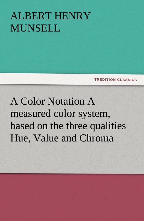 Produktbild: A Color Notation A measured color system, based on the three qualities Hue, Value and Chroma