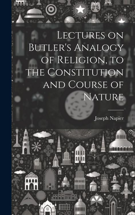 Produktbild: Lectures on Butler's Analogy of Religion, to the Constitution and Course of Nature