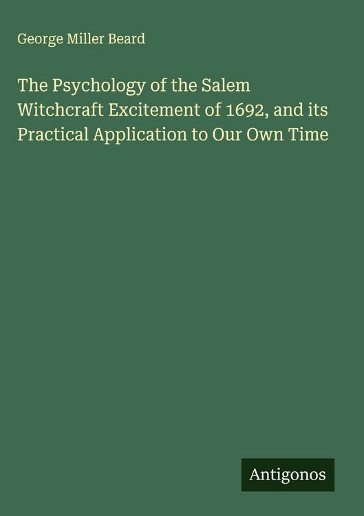 Produktbild: The Psychology of the Salem Witchcraft Excitement of 1692, and its Practical Application to Our Own Time