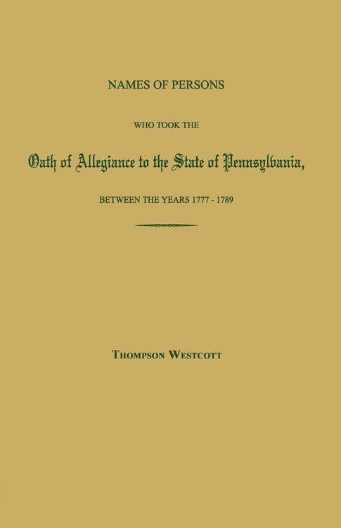 Produktbild: Names of Persons Who Took the Oath of Allegiance to the State of Pennsylvania, Between the Years 1777 and 1780; with a History of the "Test Laws" of P