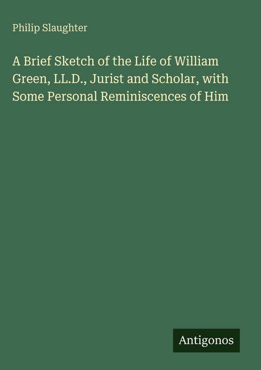 Produktbild: A Brief Sketch of the Life of William Green, LL.D., Jurist and Scholar, with Some Personal Reminiscences of Him