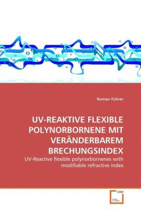 Produktbild: F&uuml;hrer, R: Uv-Reaktive Flexible Polynorbornene mit Ver&auml;nderb