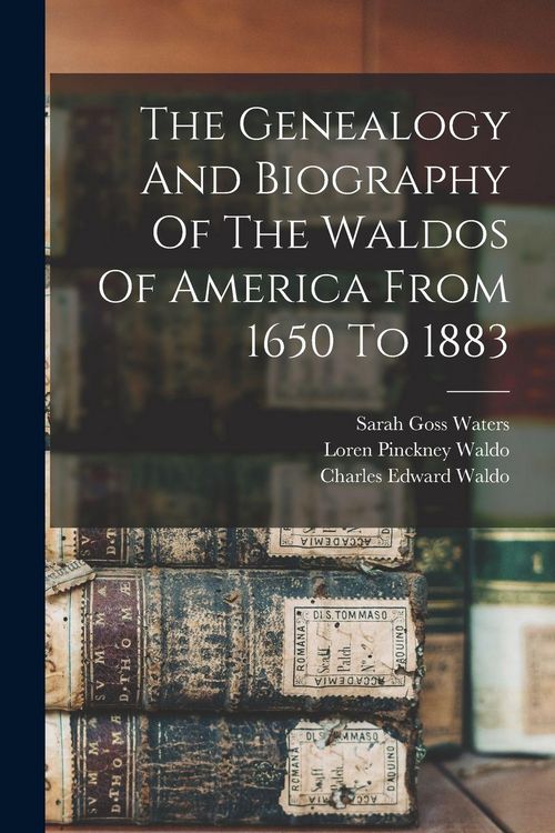 Produktbild: The Genealogy And Biography Of The Waldos Of America From 1650 To 1883