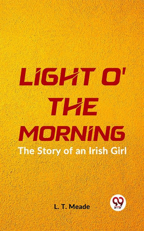 Produktbild: Light O' The Morning The Story Of An Irish Girl