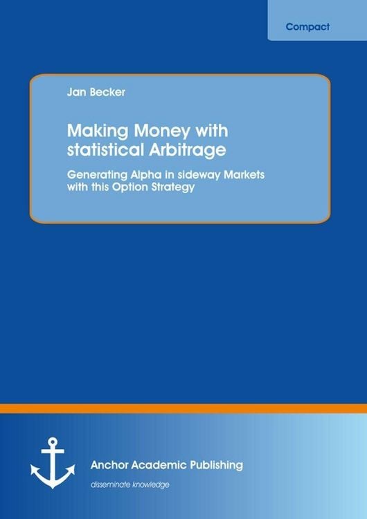Produktbild: Making Money with statistical Arbitrage: Generating Alpha in sideway Markets with this Option Strategy