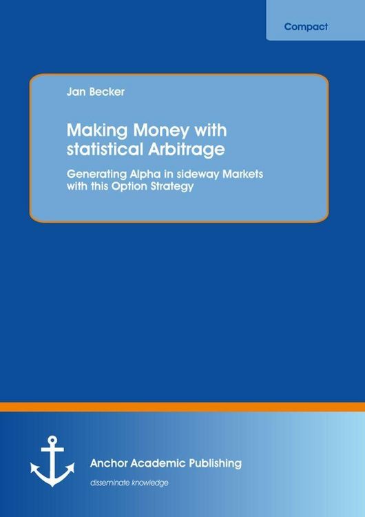 Produktbild: Making Money with statistical Arbitrage: Generating Alpha in sideway Markets with this Option Strategy