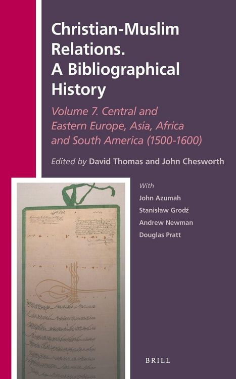 Produktbild: Christian-Muslim Relations. A Bibliographical History. Volume 7 Central and Eastern Europe, Asia, Africa and South America (1500-1600)