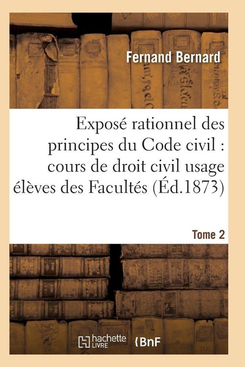 Produktbild: Expos&eacute; rationnel des principes du Code civil &agrave; l'usage des &eacute;l&egrave;ves des Facult&eacute;s. T02