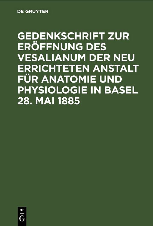 Produktbild: Gedenkschrift zur Er&ouml;ffnung des Vesalianum der neu errichteten Anstalt f&uuml;r Anatomie und Physiologie in Basel 28. Mai 1885