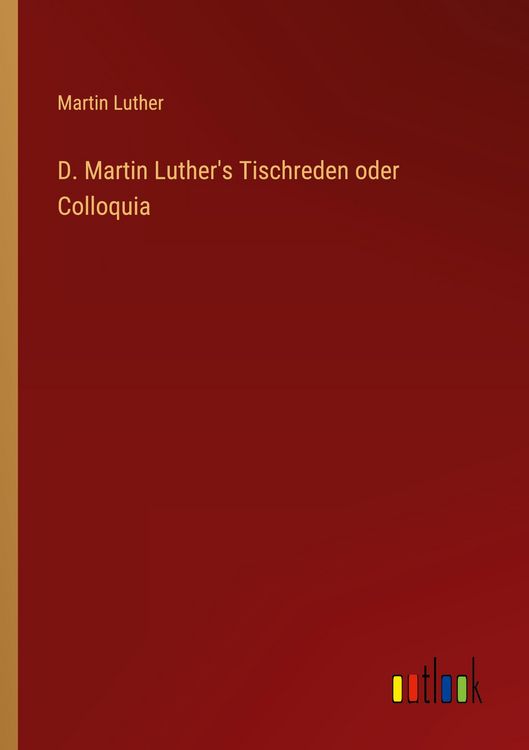 Produktbild: D. Martin Luther's Tischreden oder Colloquia