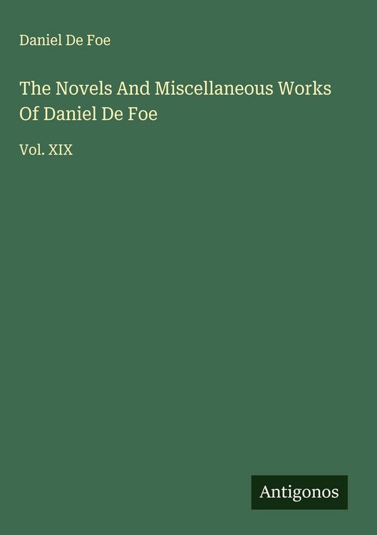 Produktbild: The Novels And Miscellaneous Works Of Daniel De Foe