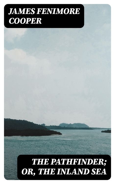 Produktbild: The Pathfinder; Or, The Inland Sea